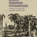 Badanie środowiska przyrodniczego w naukach humanistycznych, społecznych i przyrodniczych — okładka e-booka