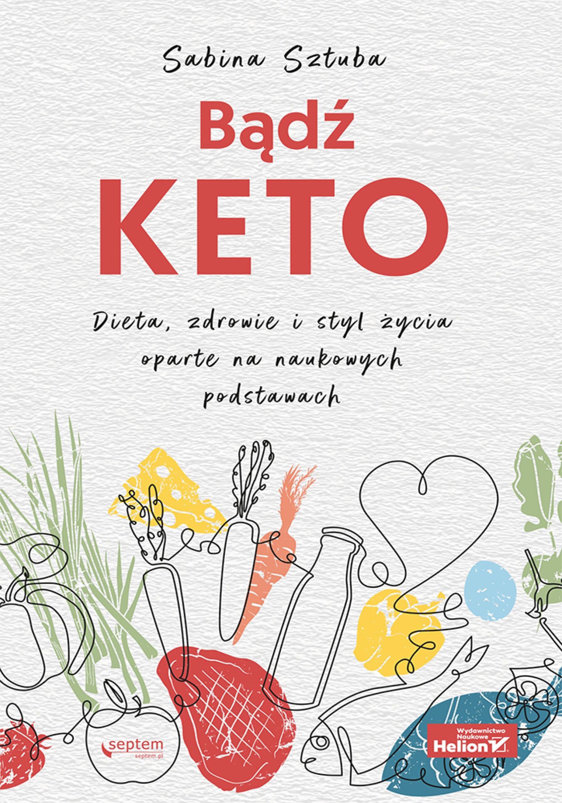 Tytuł: Bądź KETO. Dieta, zdrowie i styl życia oparte na naukowych podstawach
Autor: Sabina Sztuba
Wydawnictwo: Sensus
Formaty: EPUB, PDF, MOBI