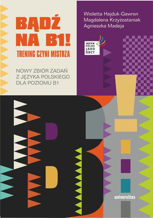 Tytuł: Bądź na B1! Trening czyni mistrza. Nowy zbiór zadań z języka polskiego dla poziomu B1
Autor: Praca zbiorowa
Wydawnictwo: Universitas
Formaty: PDF
