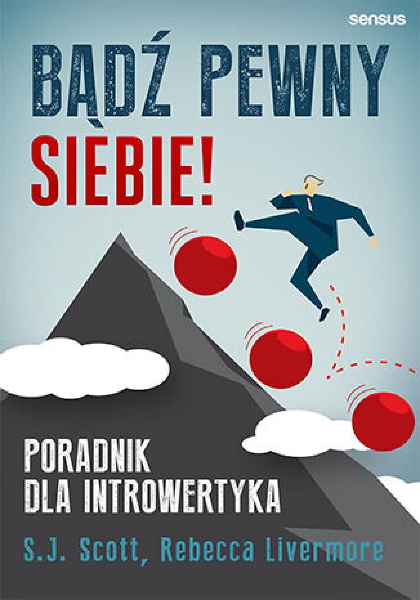 Tytuł: Bądź pewny siebie! Poradnik dla introwertyka
Autor: S. J. Scott, Rebecca Livermore
Wydawnictwo: Sensus
Formaty: EPUB, PDF, MOBI