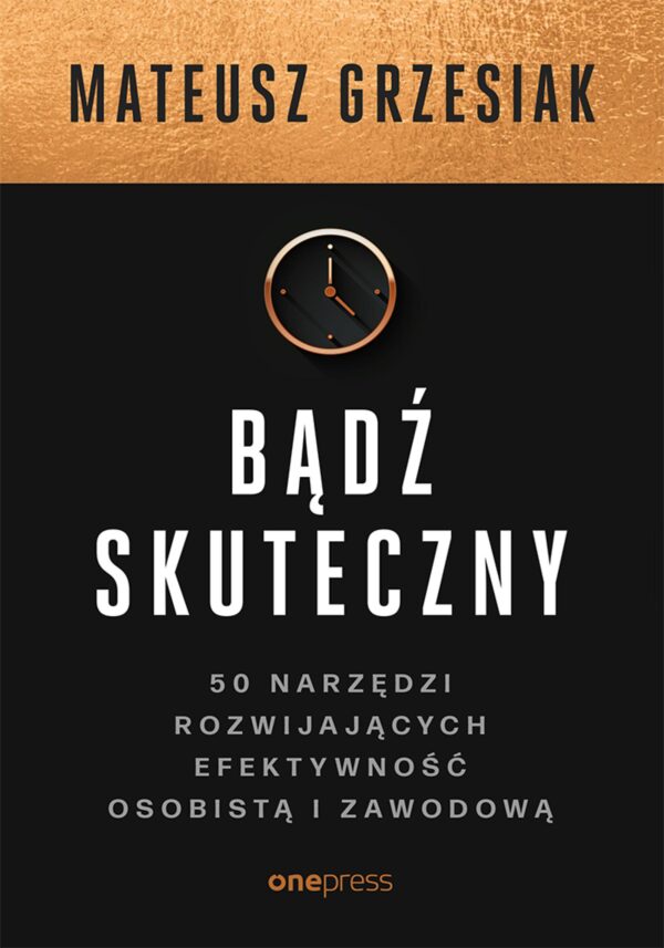 Bądź skuteczny. 50 narzędzi rozwijających efektywność osobistą i zawodową — okładka e-booka