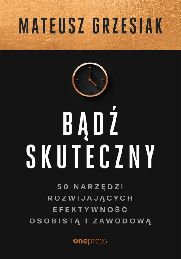 Bądź skuteczny. 50 narzędzi rozwijających efektywność osobistą i zawodową — okładka e-booka