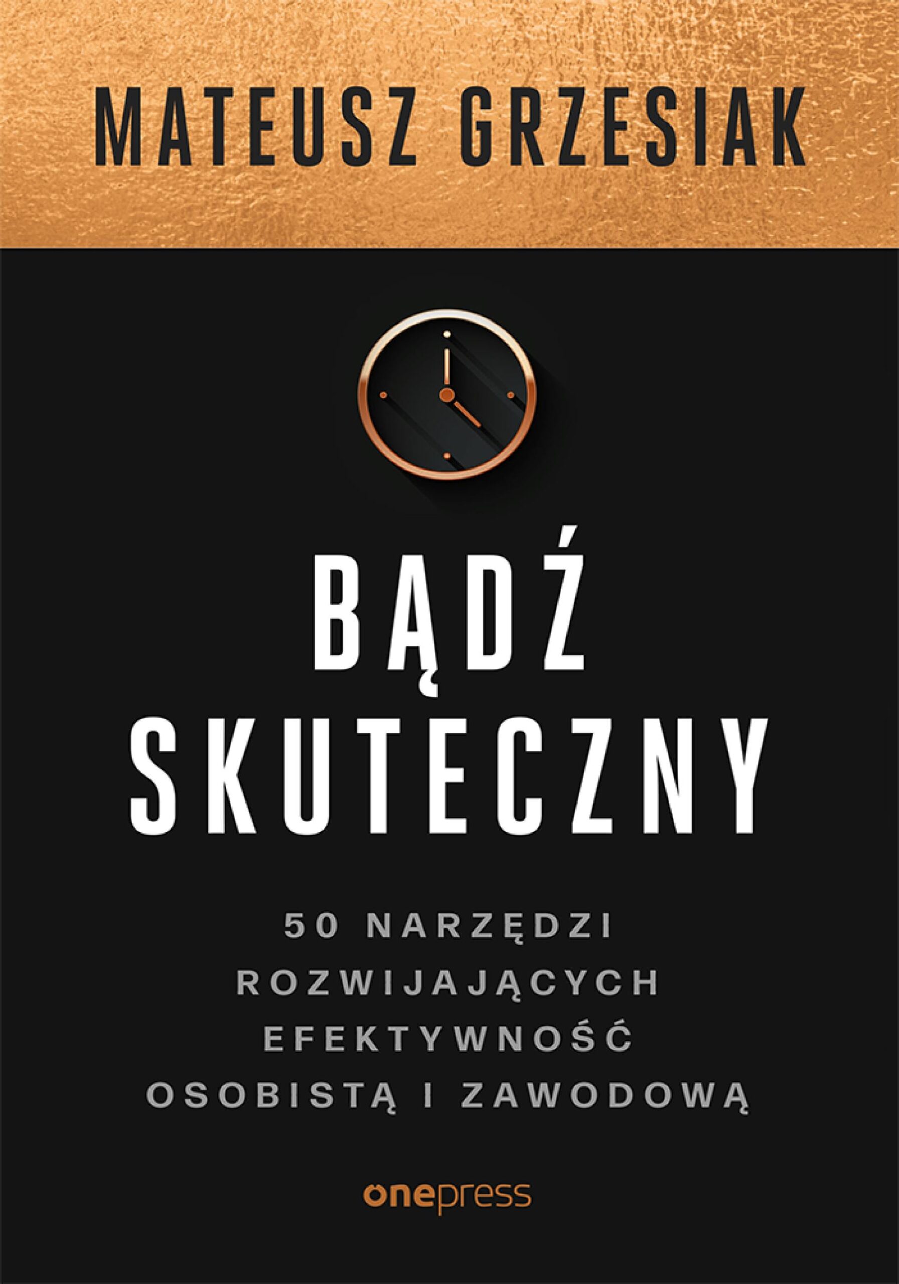 Tytuł: Bądź skuteczny. 50 narzędzi rozwijających efektywność osobistą i zawodową
Autor: Mateusz Grzesiak
Wydawnictwo: Onepress
Formaty: EPUB, PDF, MOBI