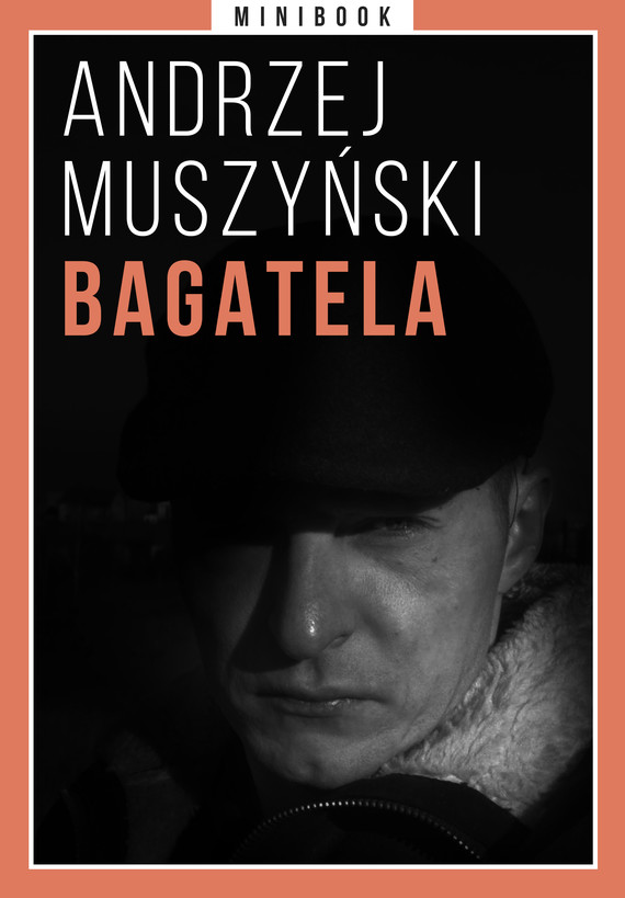 Tytuł: Bagatela. Minibook
Autor: Andrzej Muszyński
Wydawnictwo: Miesięcznik Znak
Formaty: EPUB, MOBI