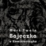 Tytuł: Bajeczka o Kominiarczyku
Autor: Mark Twain
Wydawnictwo: Armoryka
Formaty: EPUB, MOBI