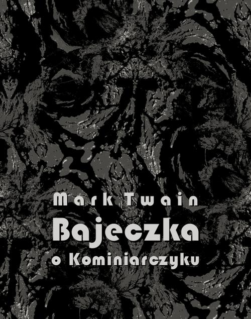 Tytuł: Bajeczka o Kominiarczyku
Autor: Mark Twain
Wydawnictwo: Armoryka
Formaty: EPUB, MOBI