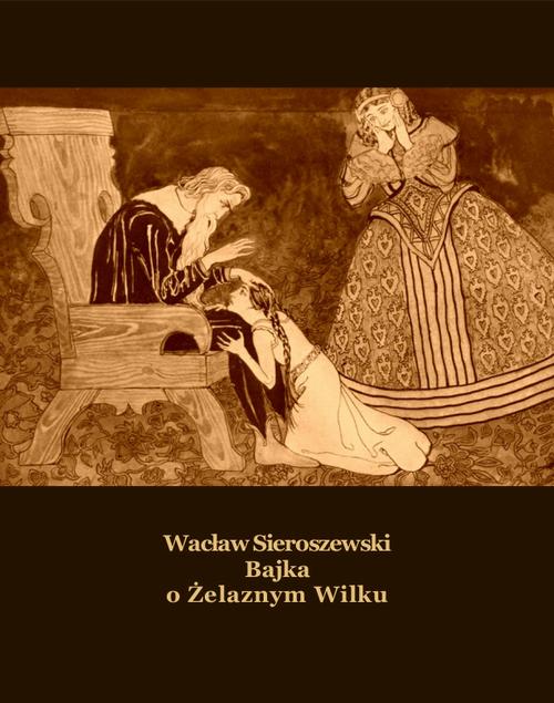 Tytuł: Bajka o Żelaznym Wilku
Autor: Wacław Sieroszewski
Wydawnictwo: Armoryka
Formaty: EPUB, MOBI