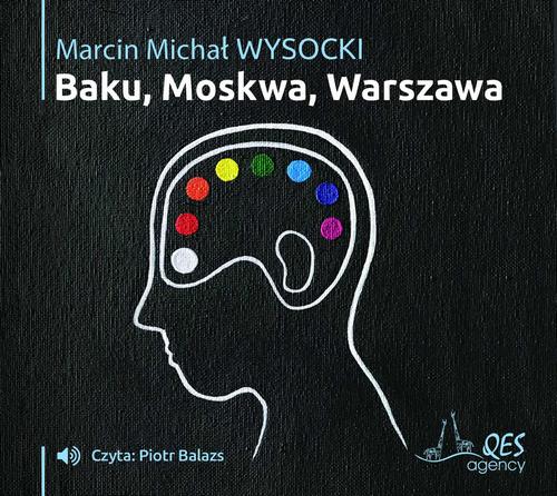 Tytuł: Baku, Moskwa, Warszawa
Autor: Marcin Michał Wysocki
Wydawnictwo: QES Agency
Formaty: MP3
