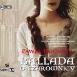 Tytuł: Ballada o czarownicy
Autor: Paweł Rochala
Wydawnictwo: Storybox
Formaty: MP3