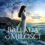 Tytuł: BALLADA O MIŁOŚCI
Autor: Lucinda Riley
Wydawnictwo: Albatros
Formaty: MP3