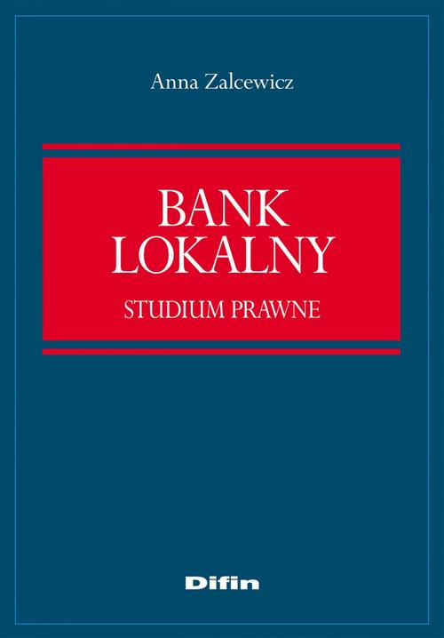 Tytuł: Bank lokalny. Studium prawne
Autor: Anna Zelcewicz
Wydawnictwo: Difin
Formaty: MOBI, EPUB
