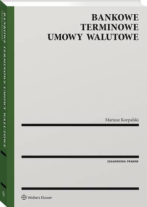Tytuł: Bankowe terminowe umowy walutowe
Autor: Mariusz Korpalski
Wydawnictwo: Wolters Kluwer
Formaty: PDF
