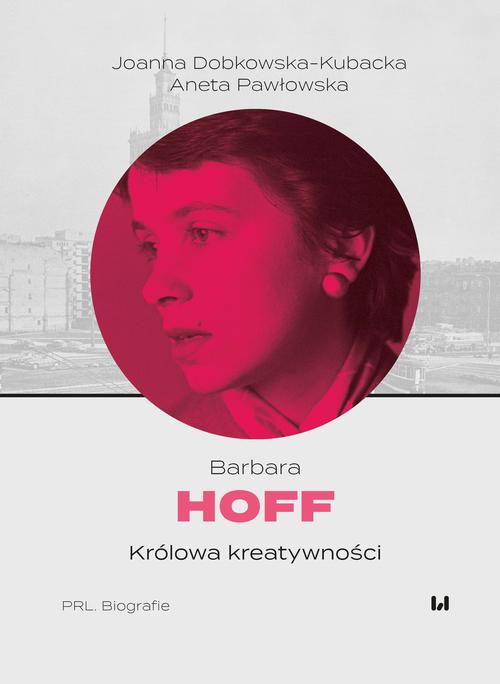 Tytuł: Barbara Hoff. Królowa kreatywności
Autor: Joanna Dobkowska-Kubacka, Aneta Pawłowska
Wydawnictwo: Wydawnictwo Uniwersytetu Łódzkiego
Formaty: PDF, EPUB, MOBI
