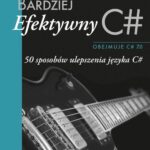 Tytuł: Bardziej efektywny C#
Autor: Wagner Bill
Wydawnictwo: Promise
Formaty: PDF