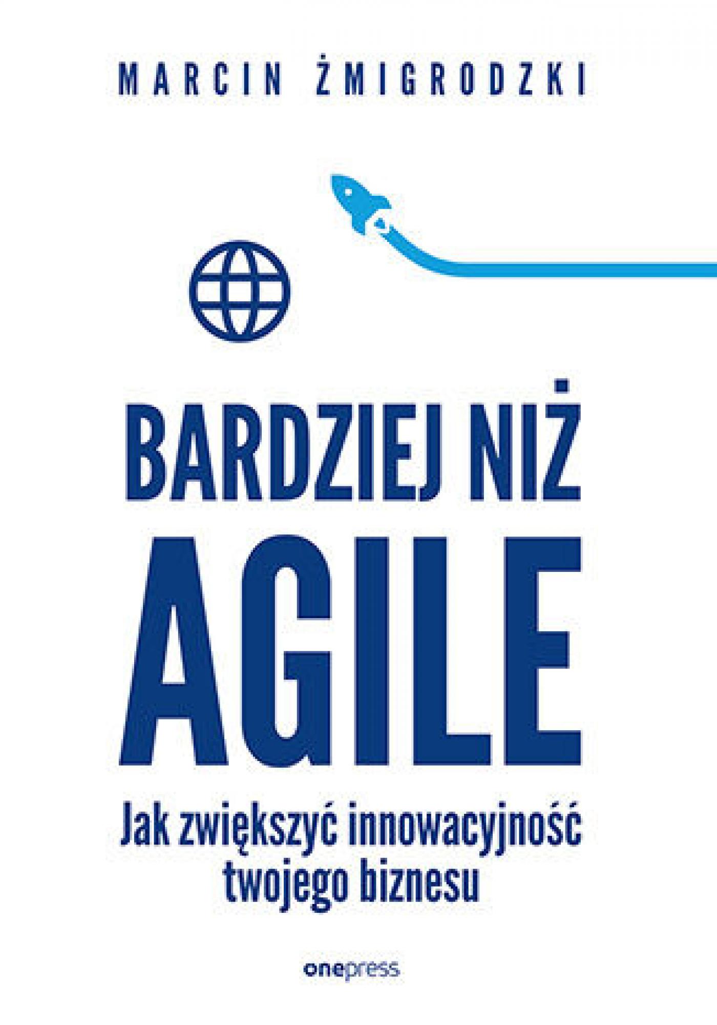 Tytuł: Bardziej niż Agile. Jak zwiększyć innowacyjność twojego biznesu
Autor: Marcin Żmigrodzki
Wydawnictwo: Onepress
Formaty: EPUB, PDF, MOBI