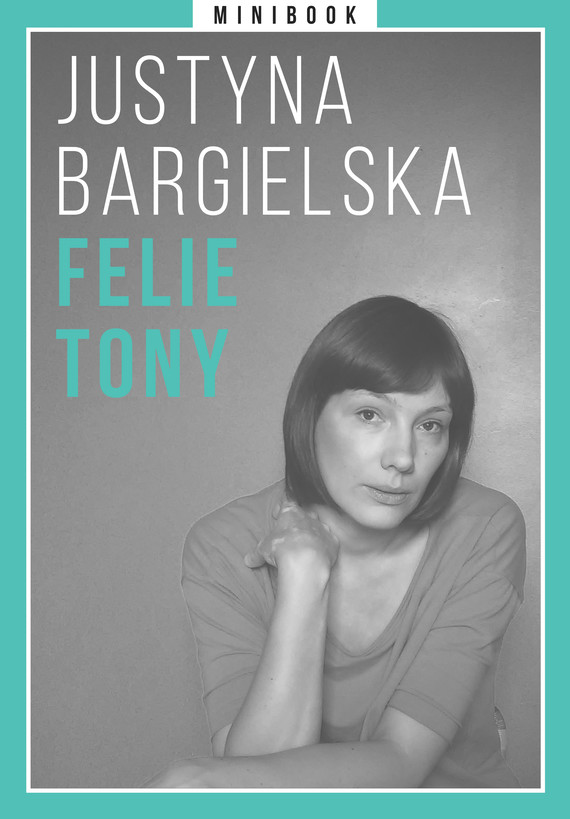 Tytuł: Bargielska. Felietony. Minibook
Autor: Justyna Bargielska
Wydawnictwo: Miesięcznik Znak
Formaty: EPUB, MOBI