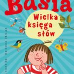 Tytuł: Basia. Wielka księga słów
Autor: Zofia Stanecka, Marianna Oklejak
Wydawnictwo: HarperKids
Formaty: PDF