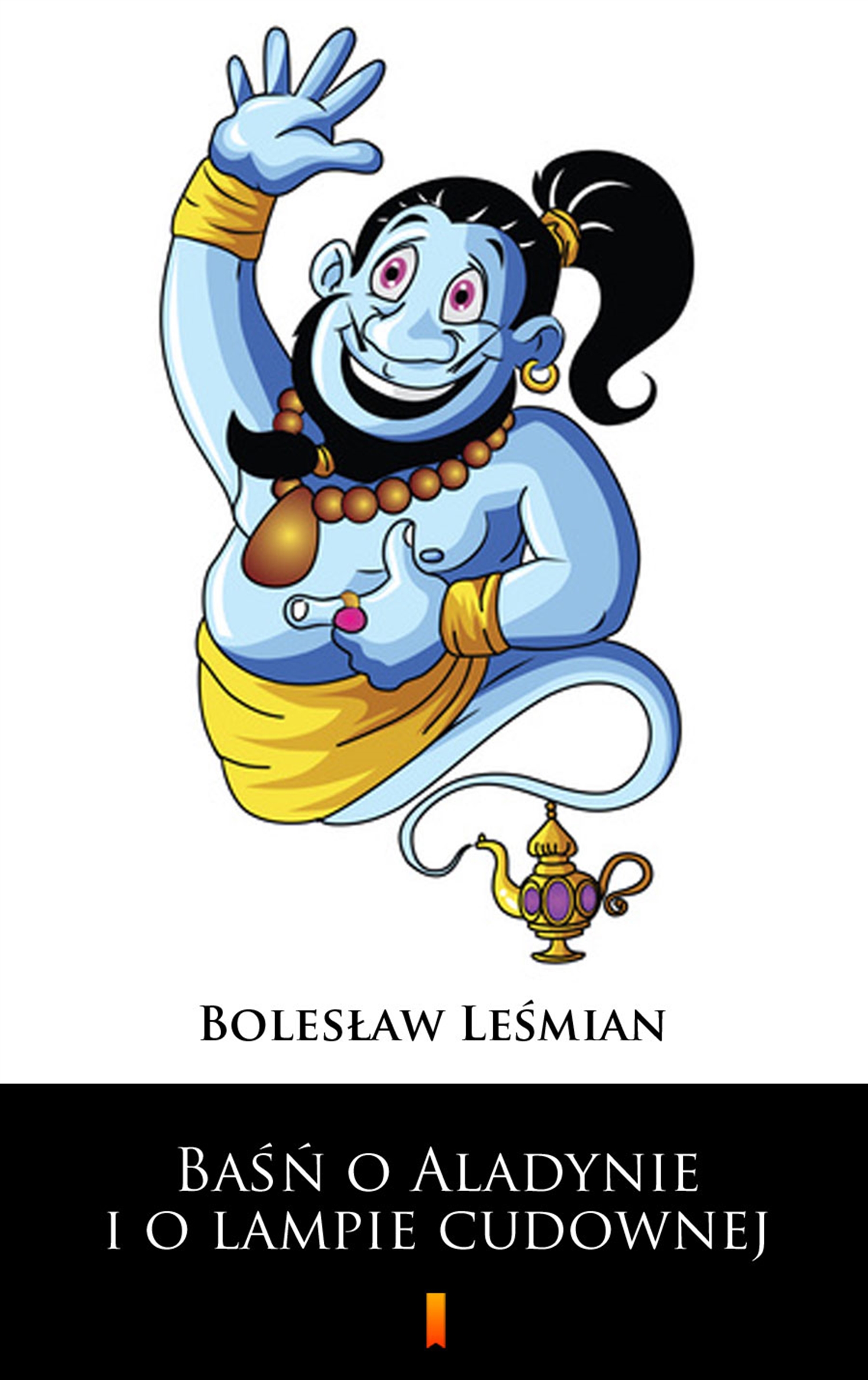 Tytuł: Baśń o Aladynie i o lampie cudownej
Autor: Bolesław Leśmian
Wydawnictwo: KtoCzyta.pl
Formaty: EPUB, MOBI
