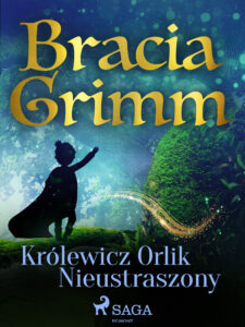 Baśnie Braci Grimm. Królewicz Orlik Nieustraszony — okładka e-booka