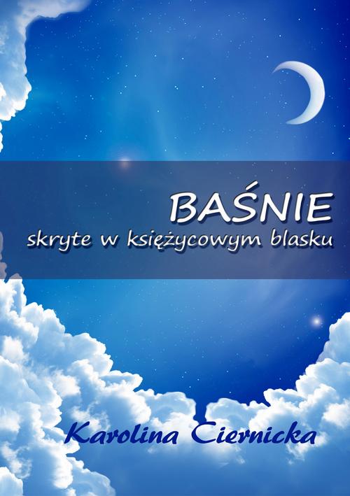 Tytuł: Baśnie skryte w księżycowym blasku
Autor: Karolina Ciernicka
Wydawnictwo: Wydawnictwo e-bookowo
Formaty: PDF, MOBI, EPUB
