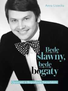 Będę sławny, będę bogaty. Opowieść o Bogusławie Kaczyńskim — okładka e-booka