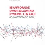 Behawioralne uwarunkowania dynamiki cen akcji. Od inwestora do rynku — okładka e-booka