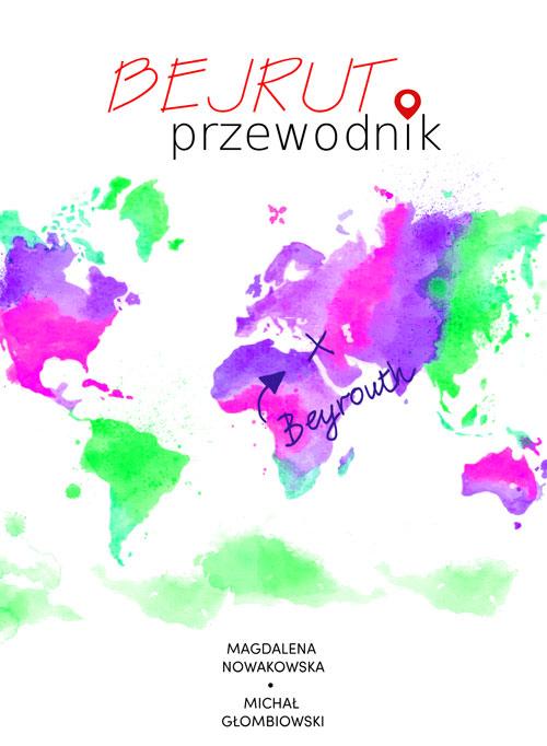 Tytuł: Bejrut. Przewodnik
Autor: Magdalena Nowakowska, Michał Głombiowski
Wydawnictwo: Colorful Media
Formaty: MOBI, PDF, EPUB