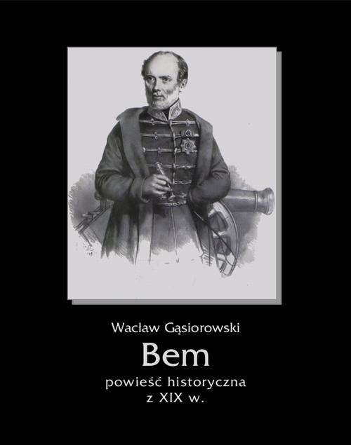 Tytuł: Bem
Autor: Wacław Gąsiorowski
Wydawnictwo: Armoryka
Formaty: EPUB, MOBI