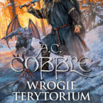 Tytuł: Beniamin Ashwood (#3). Wrogie terytorium
Autor: A.C. Cobble
Wydawnictwo: Fabryka Słów
Formaty: EPUB, MOBI