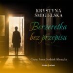Tytuł: Berżeretka bez przepisu
Autor: Krystyna Śmigielska
Wydawnictwo: Storybox
Formaty: MP3