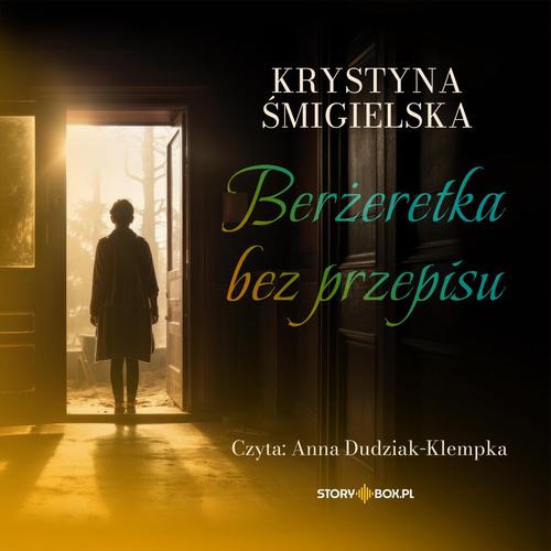 Tytuł: Berżeretka bez przepisu
Autor: Krystyna Śmigielska
Wydawnictwo: Storybox
Formaty: MP3