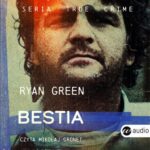 Tytuł: Bestia
Autor: Ryan Green
Wydawnictwo: Wielka Litera
Formaty: MP3