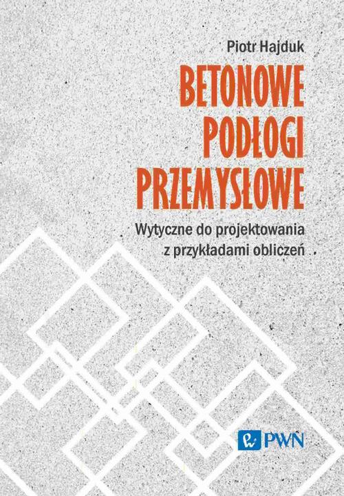 Tytuł: Betonowe podłogi przemysłowe. Wytyczne do projektowania z przykładami obliczeń
Autor: Piotr Hajduk
Wydawnictwo: Wydawnictwo Naukowe PWN
Formaty: EPUB, MOBI