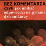 Tytuł: Bez komentarza czyli jak unikać odpowiedzi na pytania dziennikarzy
Autor: Jagoda Bloch
Wydawnictwo: Aspra
Formaty: PDF