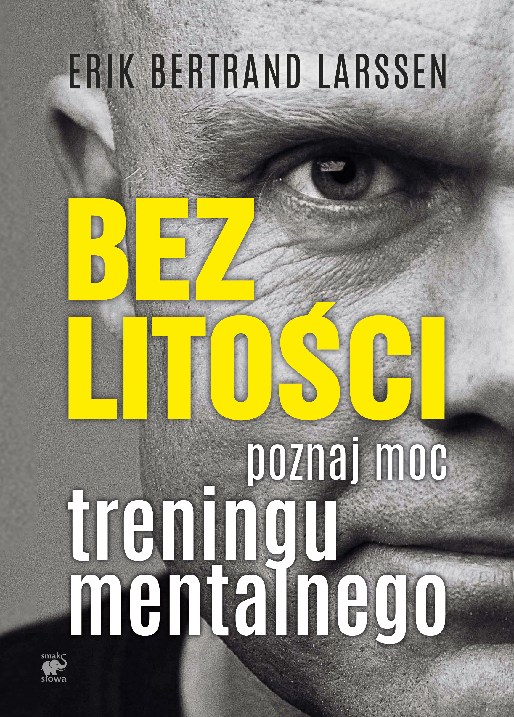 Tytuł: Bez litości. Poznaj moc treningu mentalnego
Autor: Erik Bertrand Larssen
Wydawnictwo: Smak Słowa
Formaty: EPUB, MOBI