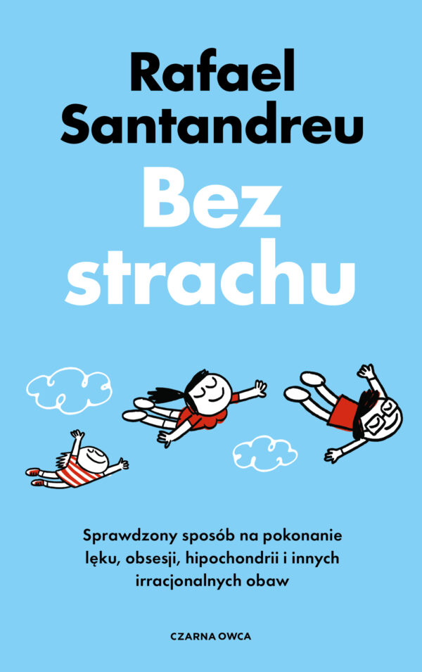 Bez strachu. Sprawdzony sposób na pokonanie lęku, obsesji, hipochondrii i innych irracjonalnych obaw — okładka