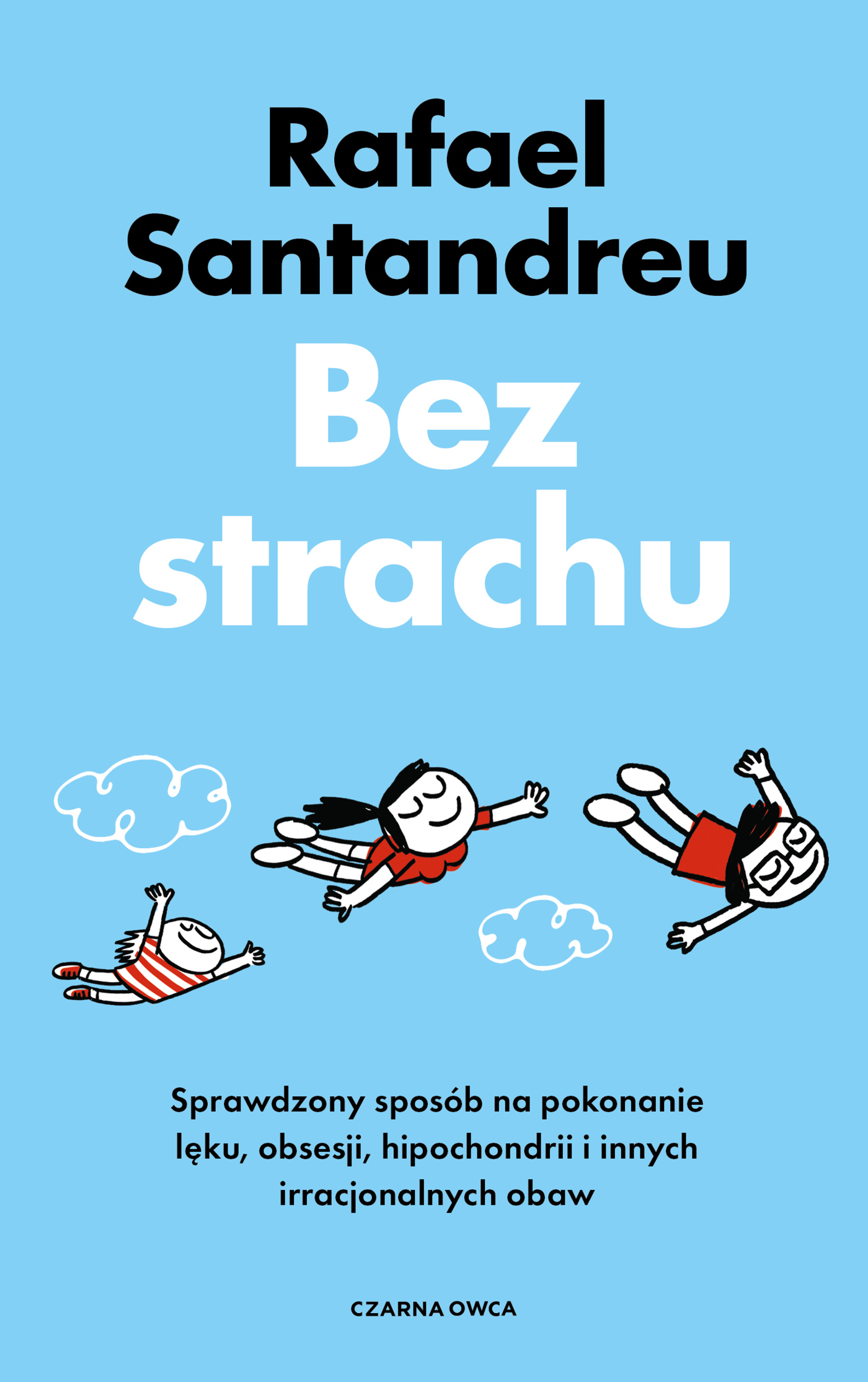 Tytuł: Bez strachu. Sprawdzony sposób na pokonanie lęku, obsesji, hipochondrii i innych irracjonalnych obaw
Autor: Rafael Santandreu
Wydawnictwo: Wydawnictwo Czarna Owca
Formaty: EPUB, MOBI