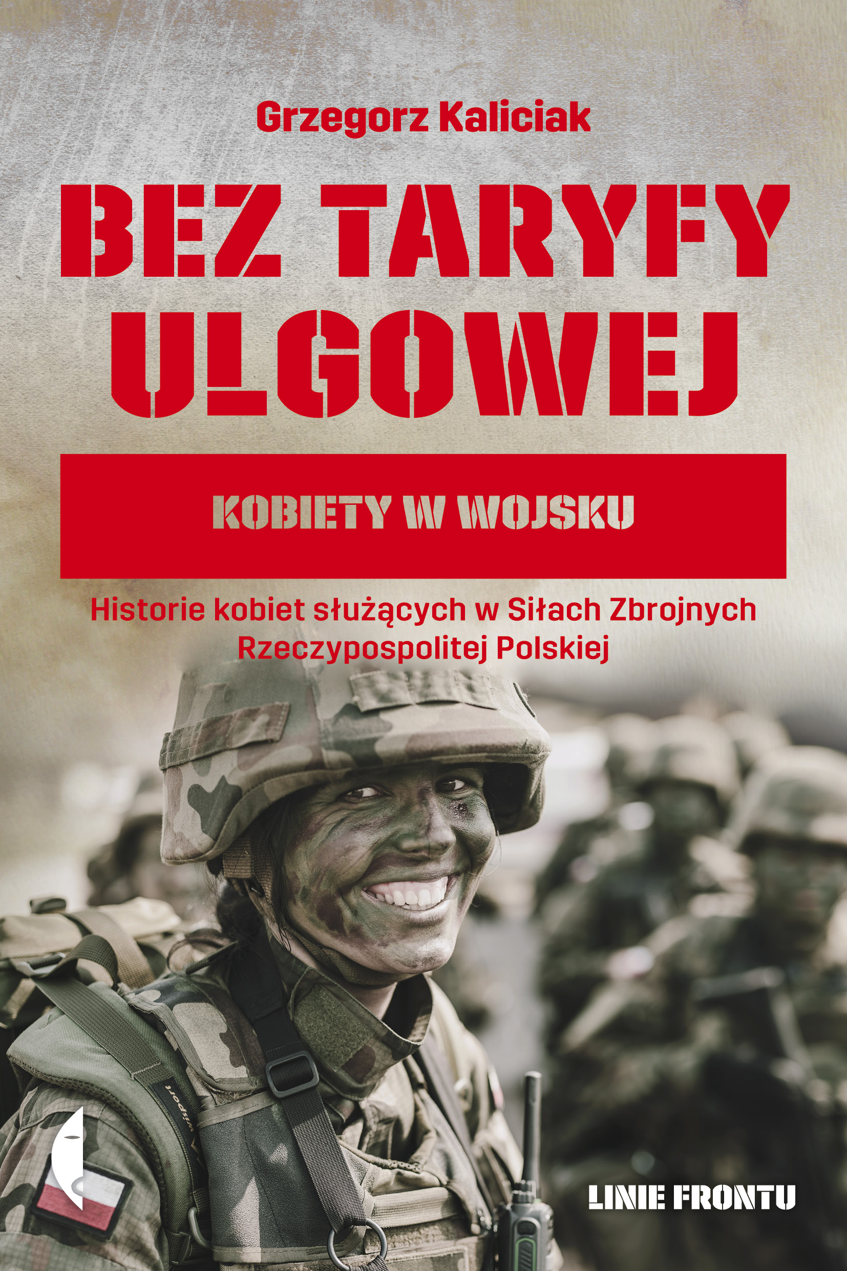 Tytuł: Bez taryfy ulgowej. Kobiety w wojsku
Autor: Grzegorz Kaliciak
Wydawnictwo: Wydawnictwo Czarne
Formaty: EPUB, MOBI
