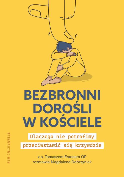 Tytuł: Bezbronni dorośli w Kościele
Autor: Tomasz Franc, Magdalena Dobrzyniak
Wydawnictwo: WAM
Formaty: MOBI, EPUB