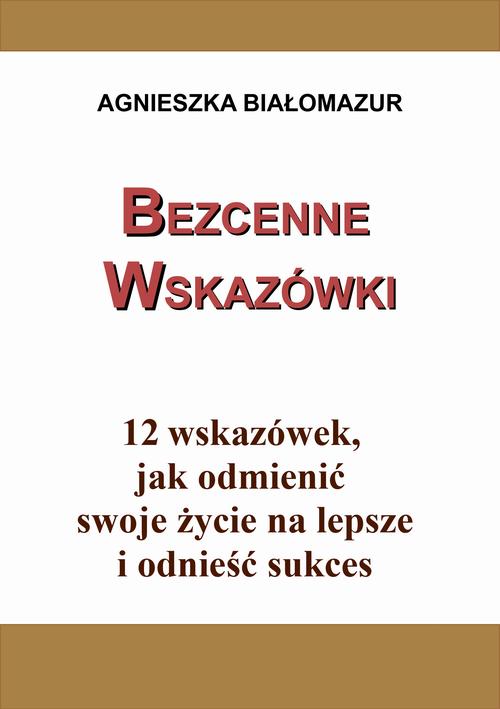 Tytuł: Bezcenne wskazówki
Autor: Agnieszka Białomazur
Wydawnictwo: Wydawnictwo e-bookowo
Formaty: MOBI, EPUB, PDF