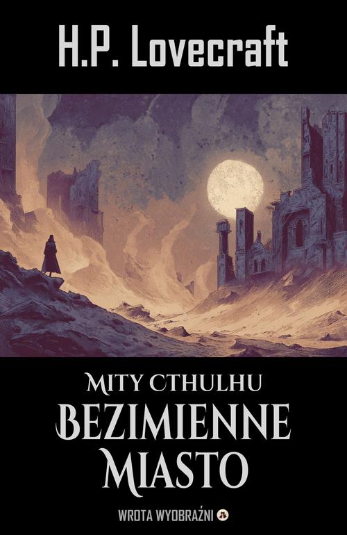 Tytuł: Bezimienne Miasto
Autor: H.P. Lovecraft
Wydawnictwo: Wrota Wyobraźni
Formaty: MOBI, EPUB, PDF