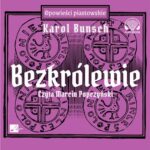 Tytuł: Bezkrólewie
Autor: Karol Bunsch
Wydawnictwo: Aleksandria
Formaty: MP3