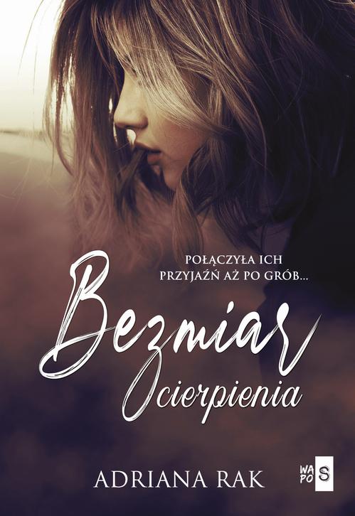 Tytuł: Bezmiar cierpienia
Autor: Adriana Rak
Wydawnictwo: WasPos
Formaty: EPUB, MOBI