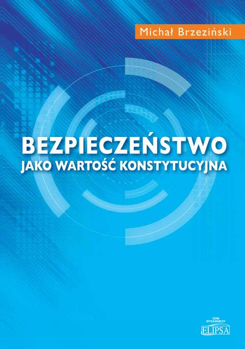 Tytuł: Bezpieczeństwo jako wartość konstytucyjna
Autor: Michał Brzeziński
Wydawnictwo: Elipsa Dom Wydawniczy i Handlowy
Formaty: PDF