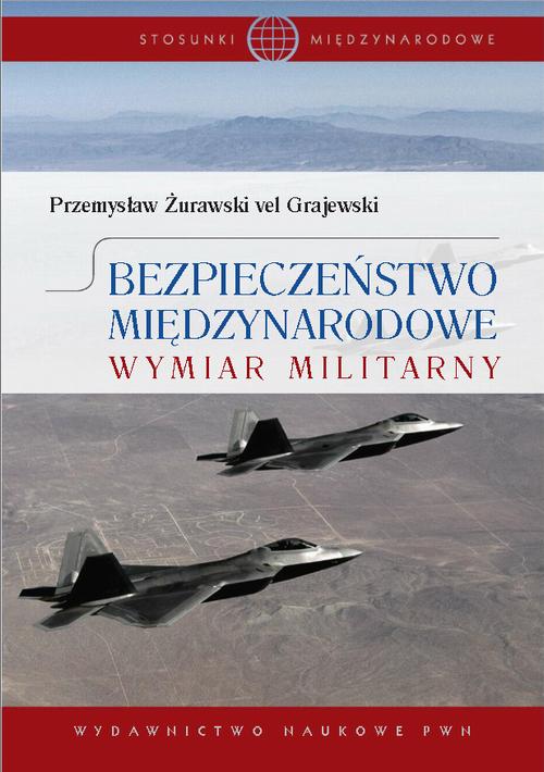 Tytuł: Bezpieczeństwo międzynarodowe. Wymiar militarny
Autor: Przemysław Żurawski vel Grajewski
Wydawnictwo: Wydawnictwo Naukowe PWN
Formaty: PDF