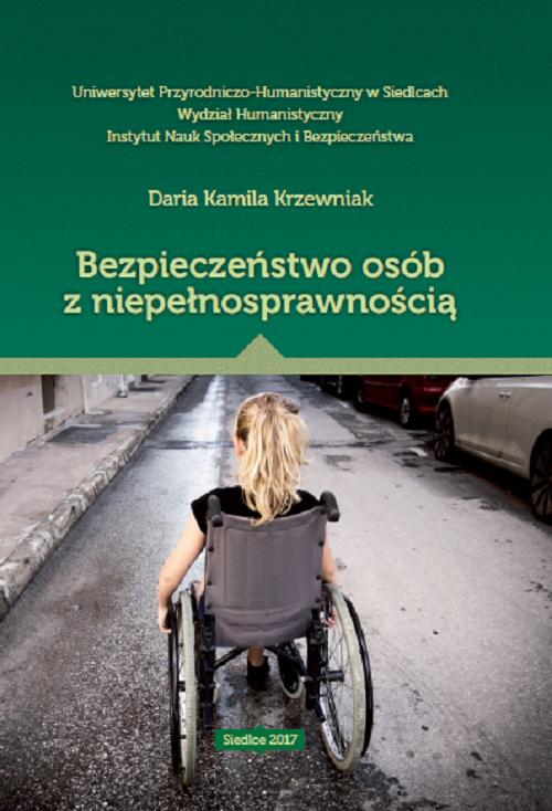 Tytuł: Bezpieczeństwo osób z niepełnosprawnością
Autor: Daria Kamila Krzewniak
Wydawnictwo: Uniwersytet w Siedlcach
Formaty: PDF