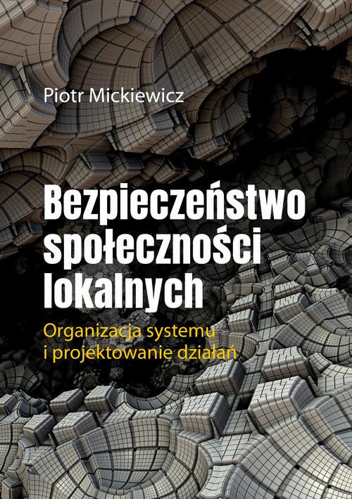 Tytuł: Bezpieczeństwo społeczności lokalnych.Organizacja systemu i projektowanie działań.
Autor: Piotr Mickiewicz
Wydawnictwo: Wydawnictwo Naukowe E Book
Formaty: PDF