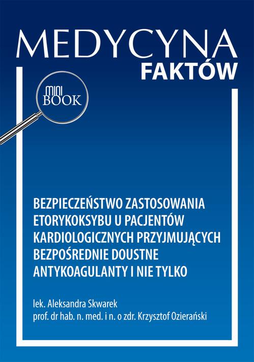 Tytuł: Bezpieczeństwo zastosowania etorykoksybu u pacjentów kardiologicznych przyjmujących bezpośrednie doustne antykoagulanty i nie tylko
Autor: Aleksandra Skwarek, Krzysztof Ozierański
Wydawnictwo: Medical Education
Formaty: PDF