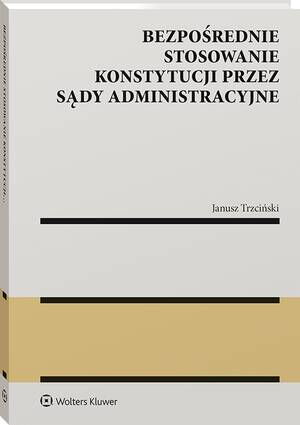 Tytuł: Bezpośrednie stosowanie Konstytucji przez sądy administracyjne
Autor: Janusz Stanisław Trzciński
Wydawnictwo: Wolters Kluwer
Formaty: PDF