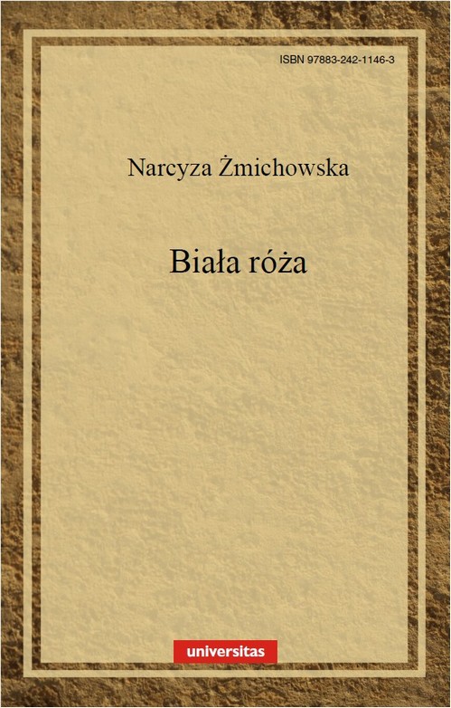 Tytuł: Biała róża
Autor: Narcyza Żmichowska
Wydawnictwo: Universitas
Formaty: PDF